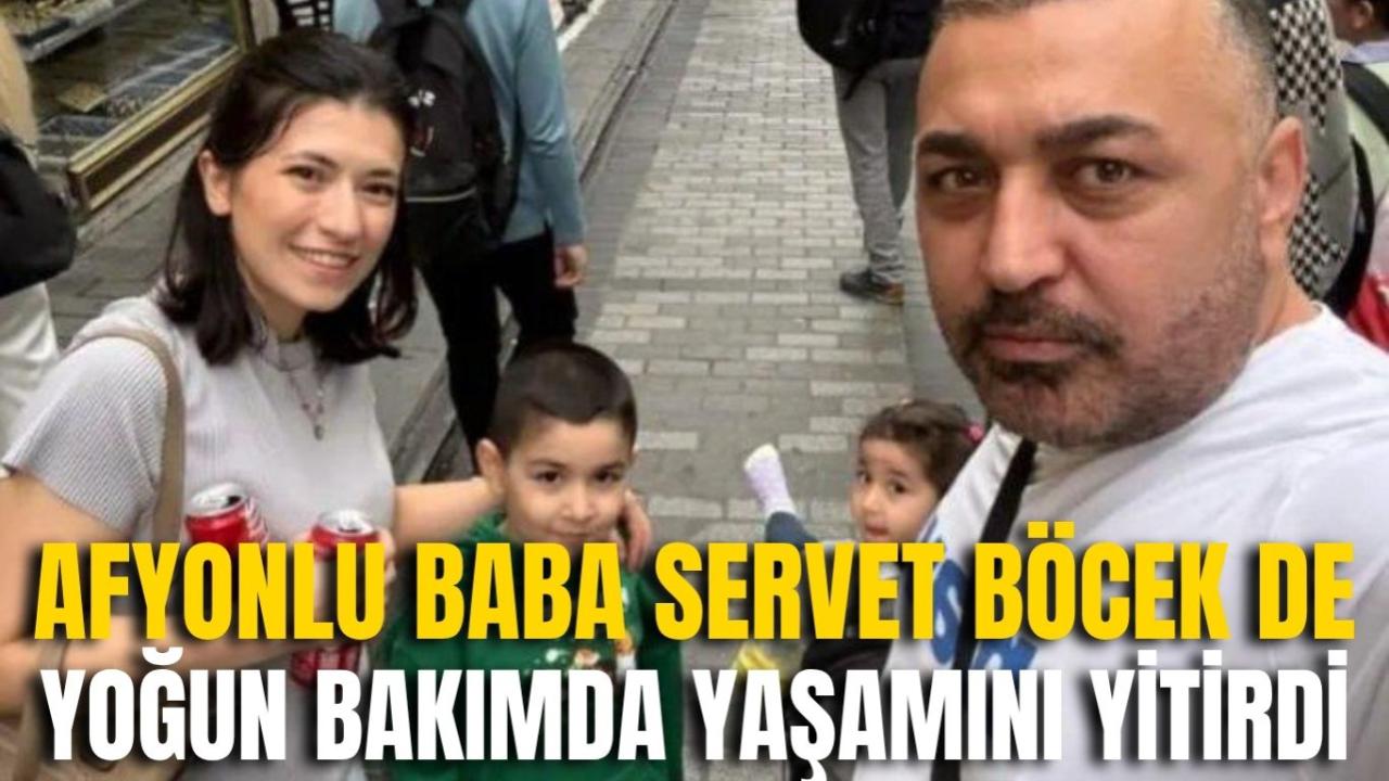Afyonlu Baba Servet Böcek de Yoğun Bakımda Yaşamını Yitirdi