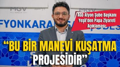 AGD Afyon Şube Başkanı Yeşil’den Papa Ziyareti Açıklaması: “Bu Bir Manevi Kuşatma Projesidir”