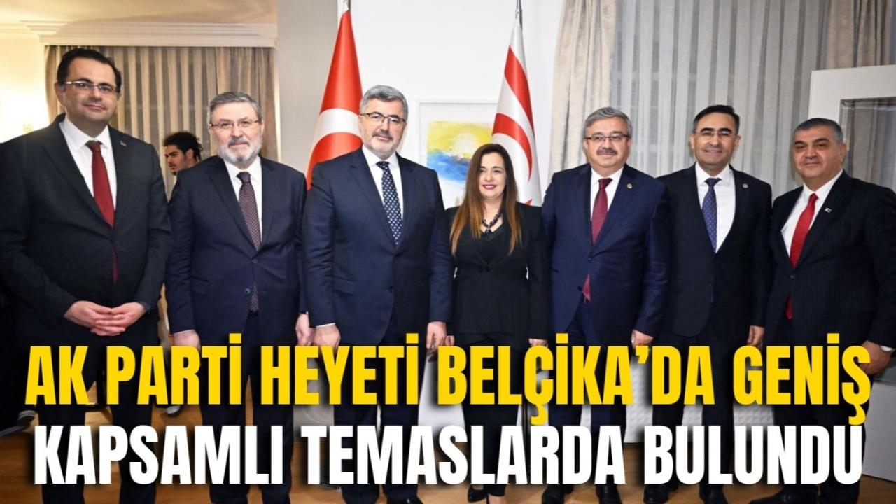 AK Parti Heyeti Belçika’da Geniş Kapsamlı Temaslarda Bulundu
