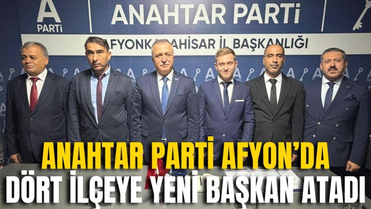 Anahtar Parti Afyon’da Dört İlçeye Yeni Başkan Atadı