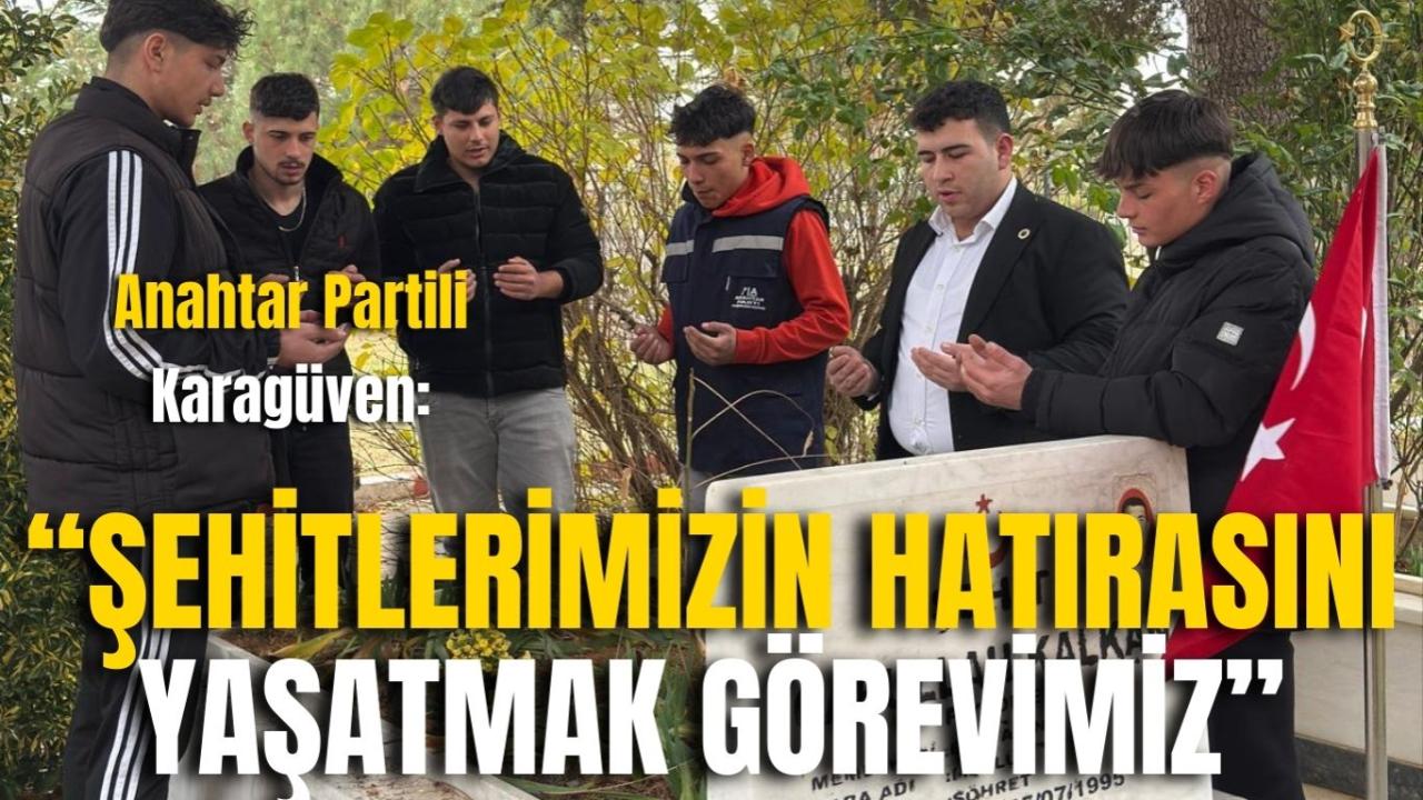 Anahtar Partili Karagüven: “Şehitlerimizin Hatırasını Yaşatmak Görevimiz”