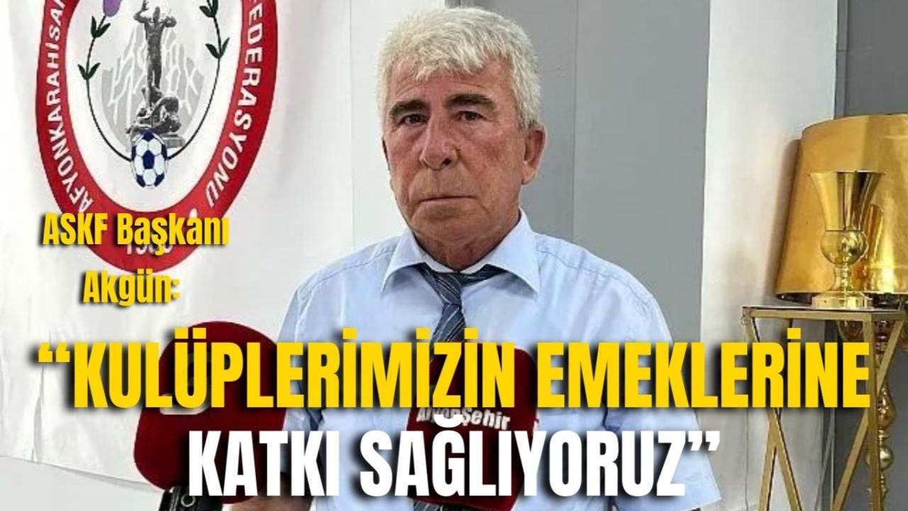 ASKF Başkanı Akgün: “Kulüplerimizin Emeklerine Katkı Sağlıyoruz”