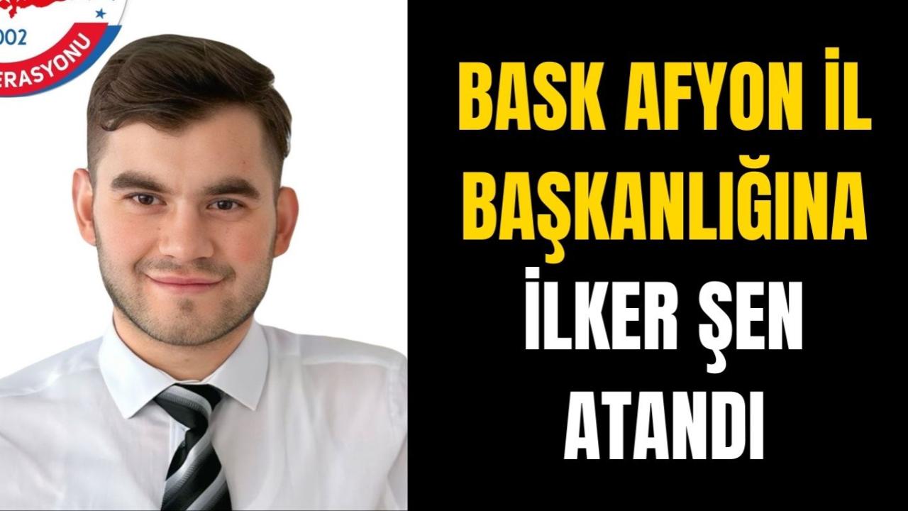 BASK Afyonkarahisar İl Başkanlığına İlker Şen Atandı