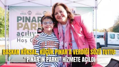 Başkan Köksal, Küçük Pınar’a Verdiği Sözü Tuttu: “Pınar’ın Parkı” Hizmete Açıldı