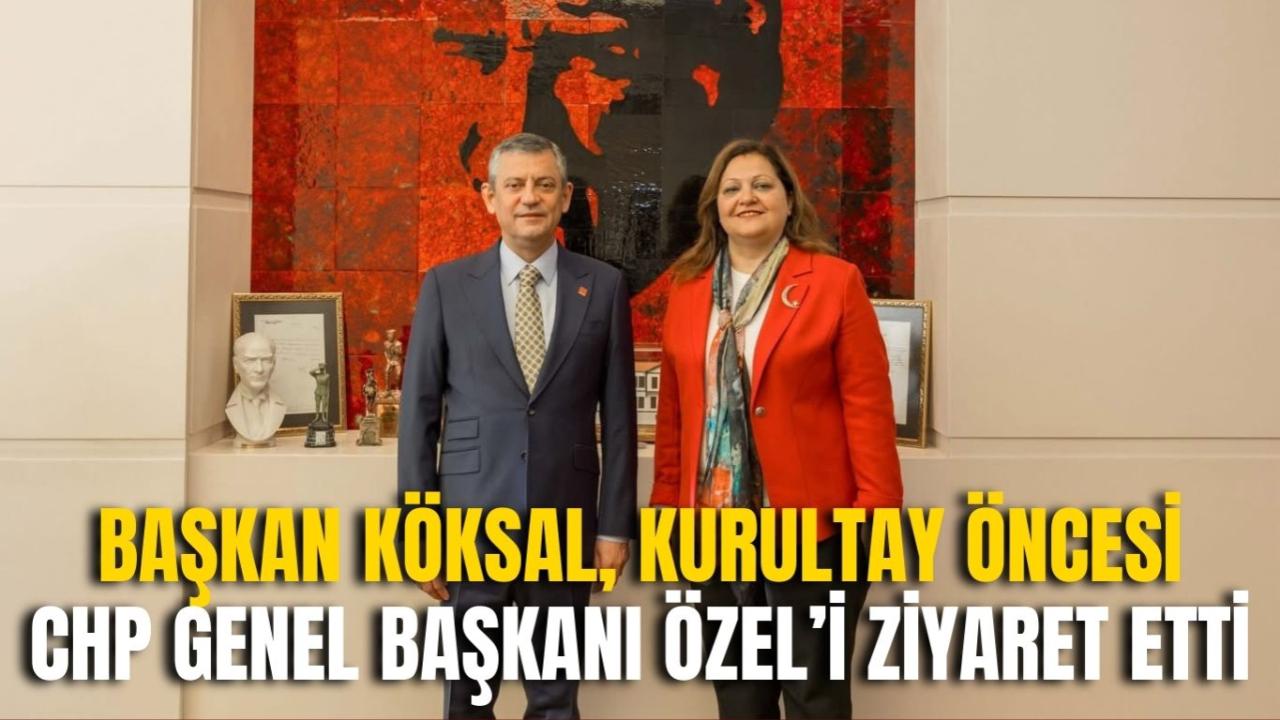 Başkan Köksal, Kurultay Öncesi CHP Genel Başkanı Özel’i Ziyaret Etti