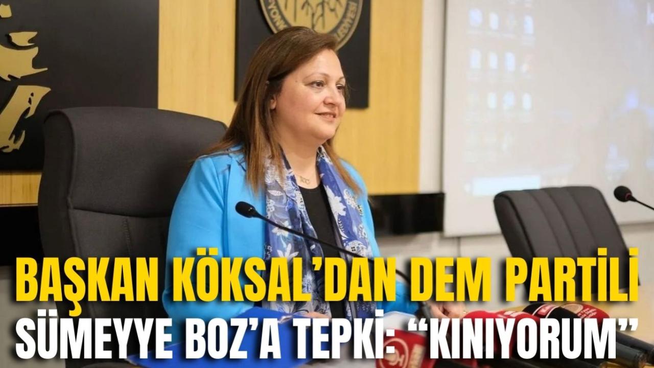 Başkan Köksal’dan DEM Partili Sümeyye Boz’a Sert Tepki: “Kınıyorum”