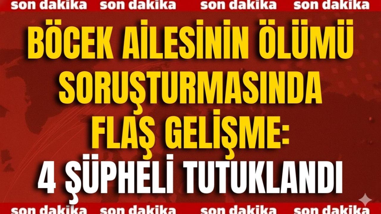 Böcek Ailesinin Ölümü Soruşturmasında Flaş Gelişme: 4 Şüpheli Tutuklandı