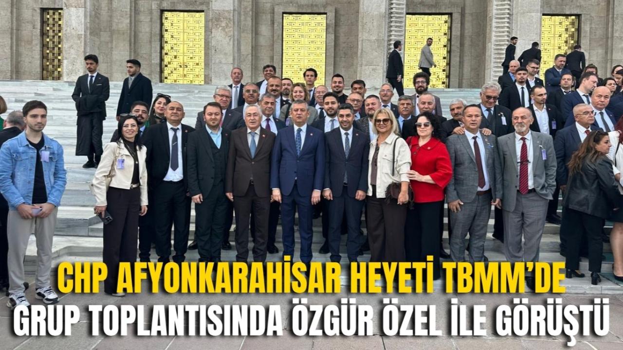 CHP Afyonkarahisar Heyeti TBMM’de Grup Toplantısında Özgür Özel ile Görüştü