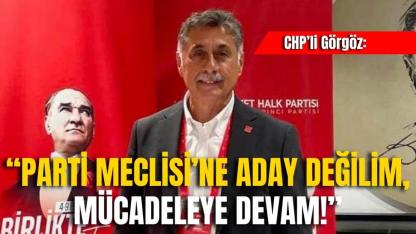 CHP’li Görgöz: “Parti Meclisi’ne Aday Değilim, Mücadeleye Devam!”