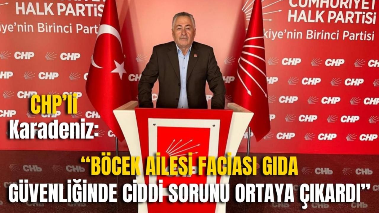CHP’li Karadeniz: “Böcek Ailesi Faciası Gıda Güvenliğinde Ciddi Sorunu Ortaya Çıkardı”
