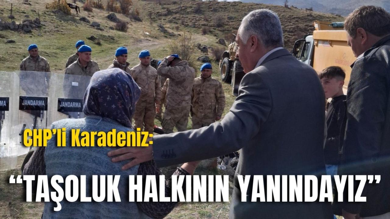 CHP’li Karadeniz: “Taşoluk Halkının Yanındayız”