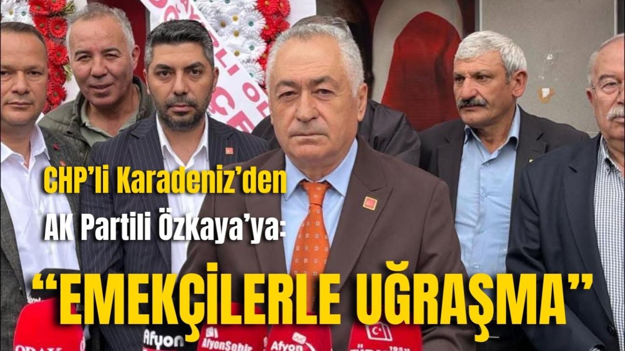CHP’li Karadeniz’den AK Partili Özkaya’ya: “Emekçilerle Uğraşma”