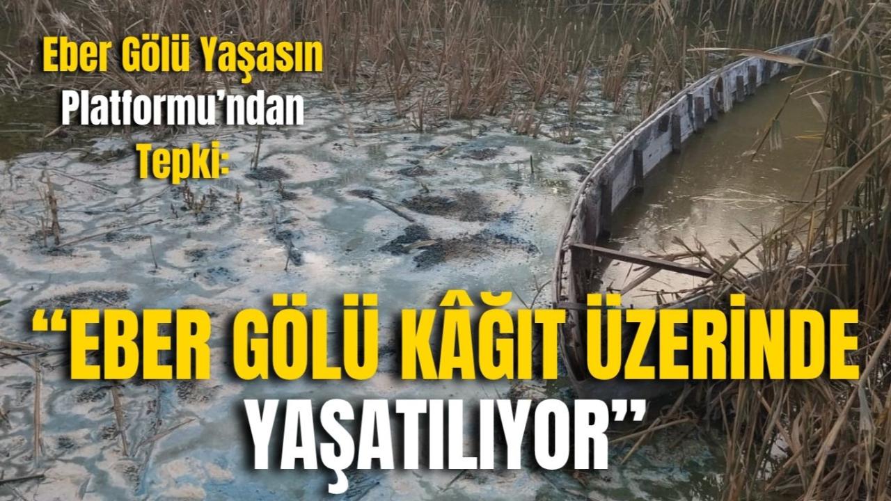 Eber Gölü Yaşasın Platformu’ndan Tepki: “Eber Gölü Kâğıt Üzerinde Yaşatılıyor”
