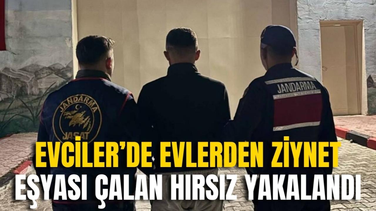 Evciler’de Evlerden Ziynet Eşyası Çalan Hırsız Yakalandı