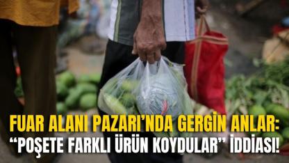 Fuar Alanı Pazarı’nda Gergin Anlar: “Poşete Farklı Ürün Koydular” İddiası!