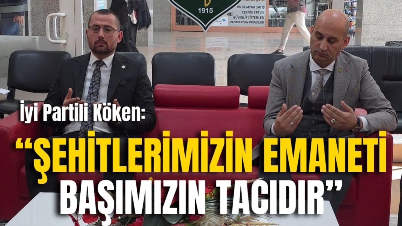 İyi Partili Köken: “Şehitlerimizin Emaneti Başımızın Tacıdır”
