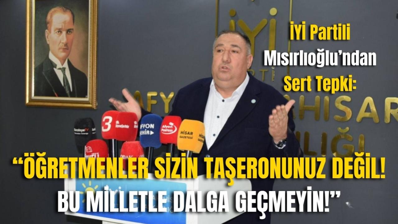 İYİ Partili Mısırlıoğlu’ndan Sert Tepki: “Öğretmenler Sizin Taşeronunuz Değil! Bu Milletle Dalga Geçmeyin!”