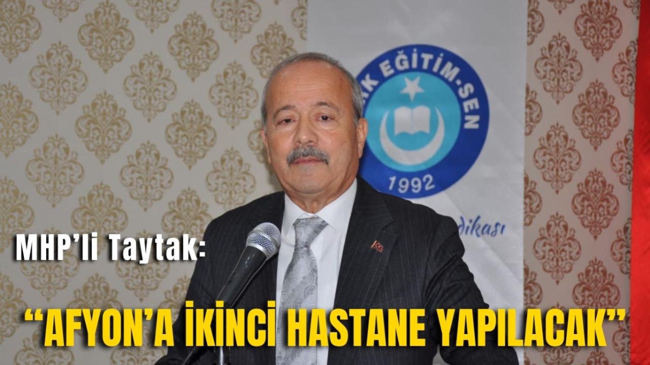 MHP’li Taytak: “Afyon’a İkinci Hastane Yapılacak”