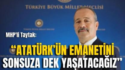 MHP'li Taytak: “Atatürk’ün Emanetini Sonsuza Dek Yaşatacağız”