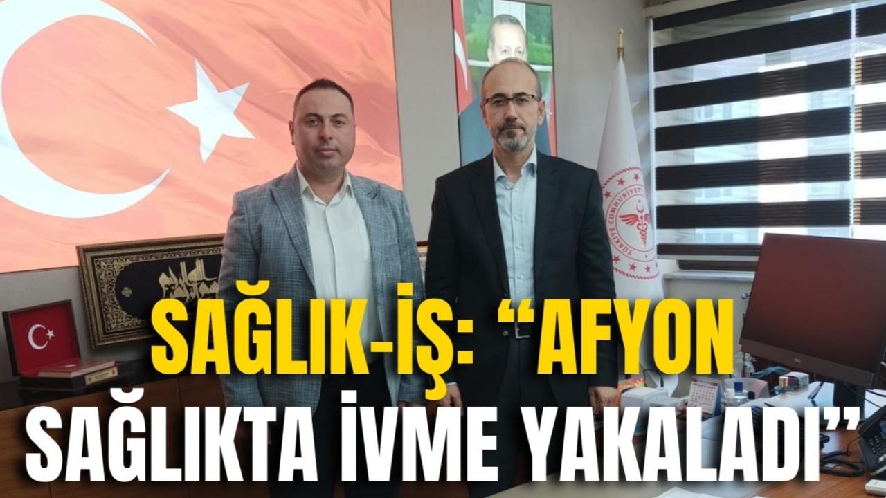 Sağlık-İş: “Afyon Sağlıkta İvme Yakaladı”