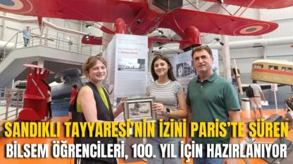 Sandıklı Tayyaresi’nin İzini Paris’te Süren Bilsem Öğrencileri, 100. Yıl İçin Hazırlanıyor