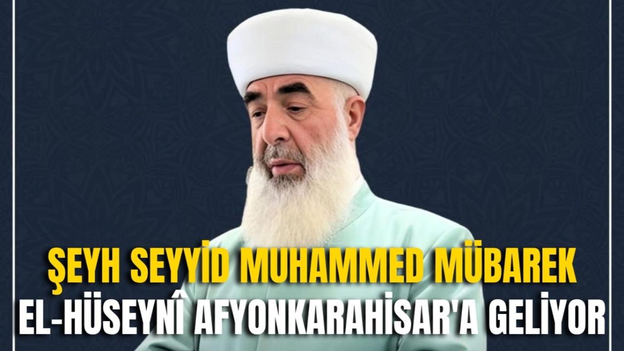 Şeyh Seyyid Muhammed Mübarek el-Hüseynî Afyon&#039;a Geliyor