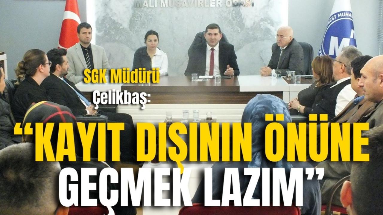 SGK Müdürü Çelikbaş: “Kayıt Dışının Önüne Geçmek Lazım”