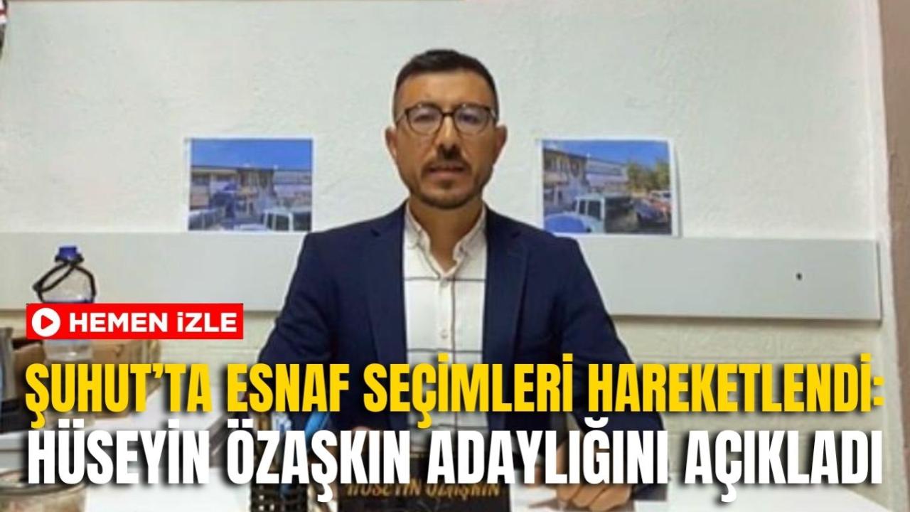 Şuhut’ta Esnaf Seçimleri Hareketlendi: Hüseyin Özaşkın Adaylığını Açıkladı