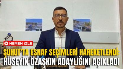 Şuhut’ta Esnaf Seçimleri Hareketlendi: Hüseyin Özaşkın Adaylığını Açıkladı