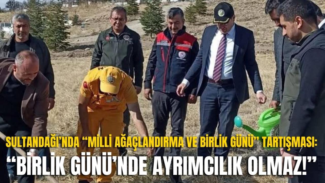 Sultandağı’nda “Milli Ağaçlandırma ve Birlik Günü” Tartışması: “Birlik Günü’nde Ayrımcılık Olmaz!”