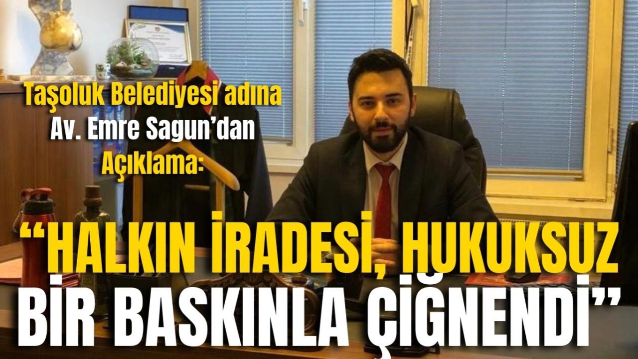 Taşoluk Belediyesi adına Av. Emre Sagun’dan Açıklama: “Halkın İradesi, Hukuksuz Bir Baskınla Çiğnendi”