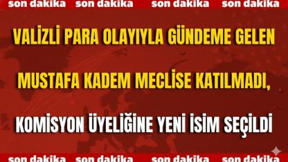 Valizli Para Olayıyla Gündeme Gelen Mustafa Kadem Meclise Katılmadı, Komisyon Üyeliğine Yeni İsim Seçildi