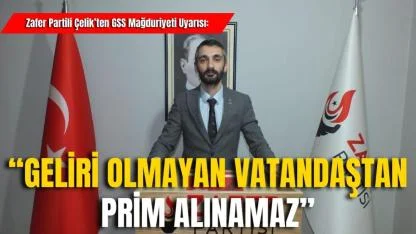Zafer Partili Çelik’ten GSS Mağduriyeti Uyarısı: “Geliri Olmayan Vatandaştan Prim Alınamaz”