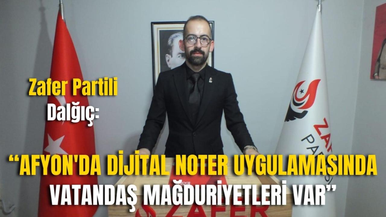Zafer Partili Dalğıç: “Afyon&#039;da Dijital Noter Uygulamasında Vatandaş Mağduriyetleri Var”