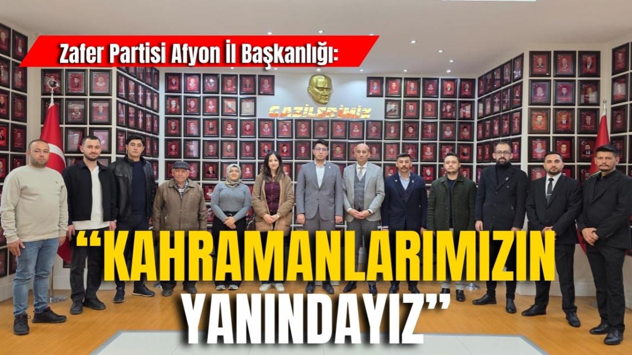 Zafer Partisi Afyon İl Başkanlığı: “Kahramanlarımızın Yanındayız”