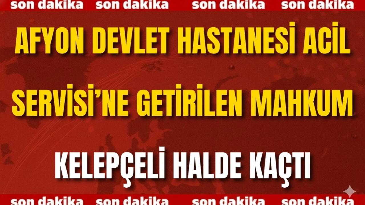 Afyon Devlet Hastanesi Acil Servisi’ne Getirilen Mahkum Kelepçeli Halde Kaçtı