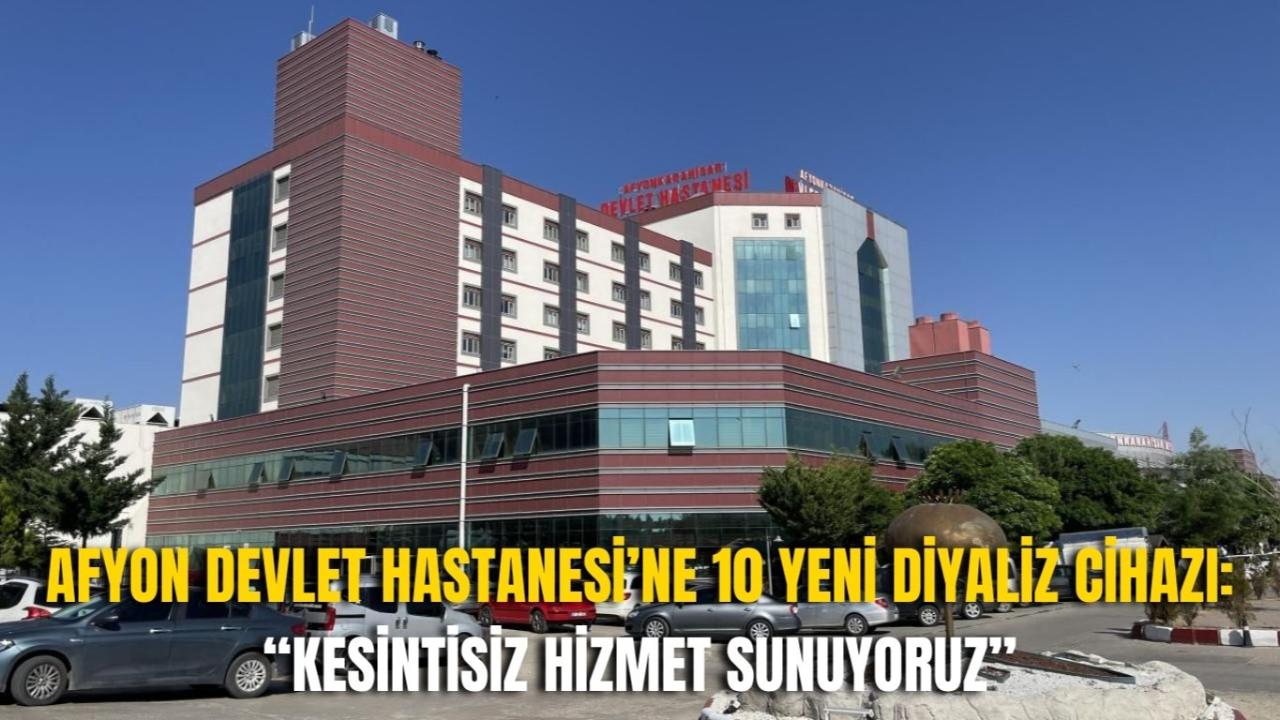 Afyon Devlet Hastanesi’ne 10 Yeni Diyaliz Cihazı: “Kesintisiz Hizmet Sunuyoruz”