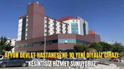 Afyon Devlet Hastanesi’ne 10 Yeni Diyaliz Cihazı: “Kesintisiz Hizmet Sunuyoruz”