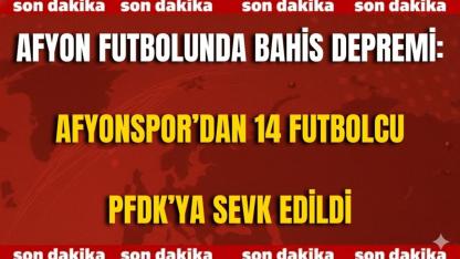Afyon Futbolunda Bahis Depremi: Afyonspor’dan 14 Futbolcu PFDK’ya Sevk Edildi