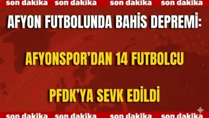 Afyon Futbolunda Bahis Depremi: Afyonspor’dan 14 Futbolcu PFDK’ya Sevk Edildi
