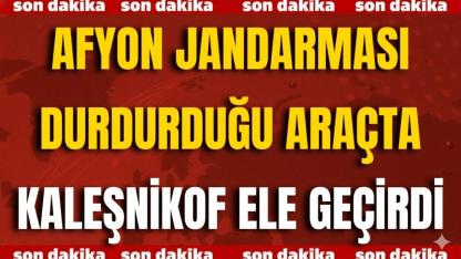 Afyon Jandarması Durdurduğu Araçta Kaleşnikof Ele Geçirdi