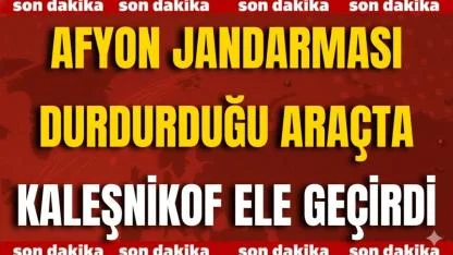 Afyon Jandarması Durdurduğu Araçta Kaleşnikof Ele Geçirdi