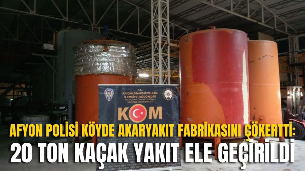 Afyon Polisi Köyde Akaryakıt Fabrikasını Çökertti: 20 Ton Kaçak Yakıt Ele Geçirildi