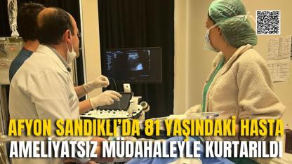 Afyon Sandıklı’da 81 Yaşındaki Hasta Ameliyatsız Müdahaleyle Kurtarıldı