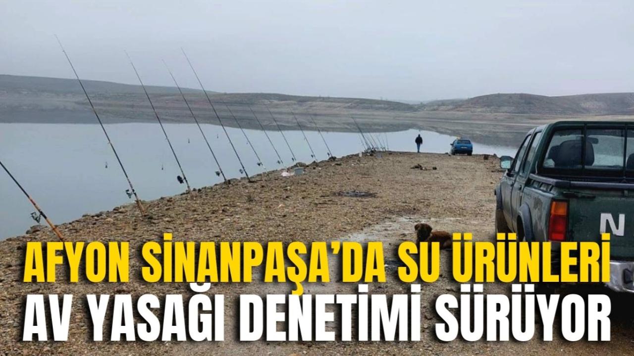 Afyon Sinanpaşa’da Su Ürünleri Av Yasağı Denetimi Sürüyor