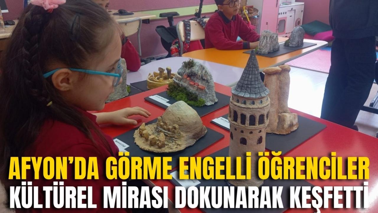Afyon’da Görme Engelli Öğrenciler Kültürel Mirası Dokunarak Keşfetti