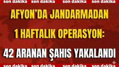 Afyon’da Jandarmadan 1 Haftalık Operasyon: 42 Aranan Şahıs Yakalandı
