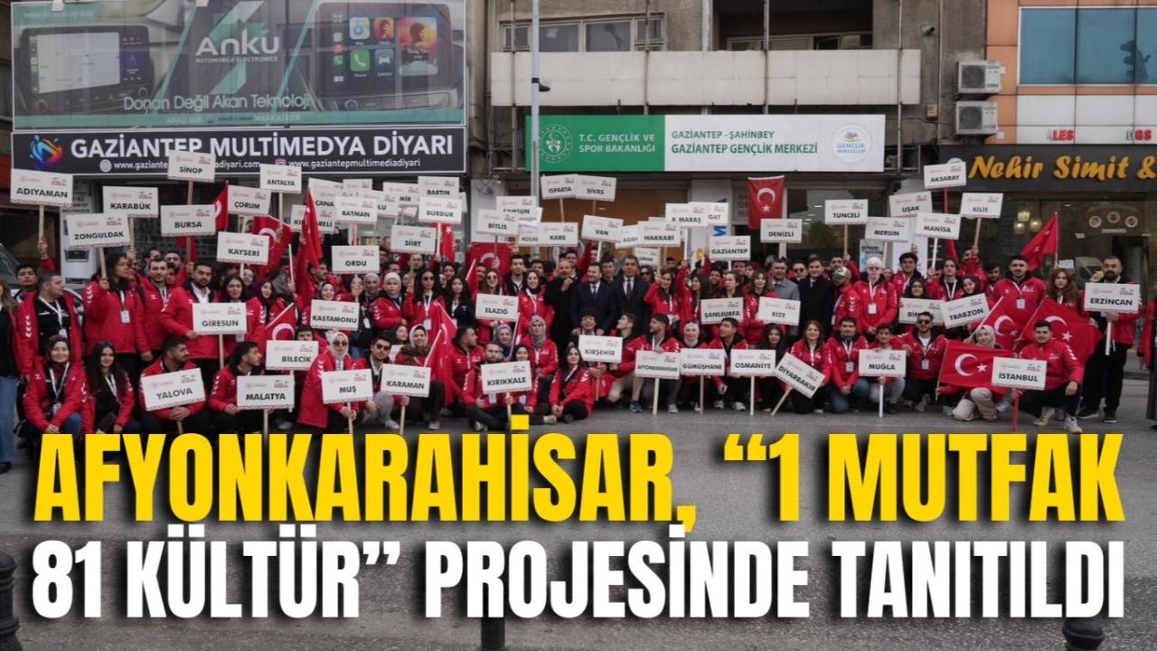 Afyonkarahisar, “1 Mutfak 81 Kültür” Projesinde Tanıtıldı