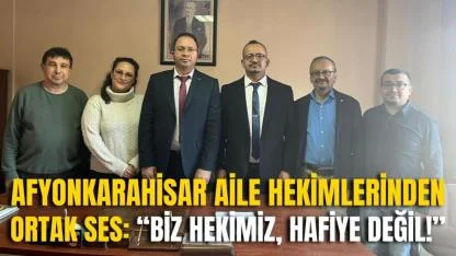 Afyonkarahisar Aile Hekimlerinden Ortak Ses: “Biz Hekimiz, Hafiye Değil!”