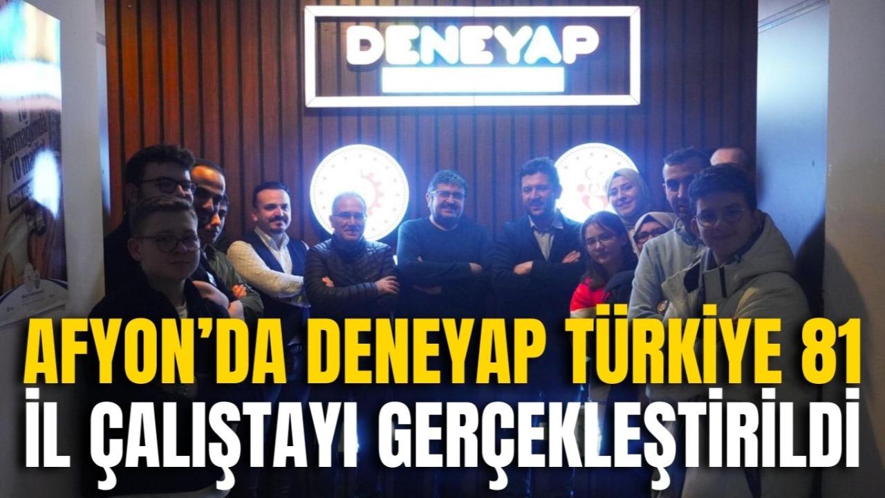 Afyonkarahisar’da DENEYAP Türkiye 81 İl Çalıştayı Gerçekleştirildi